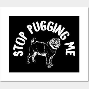 Stop pugging me Posters and Art